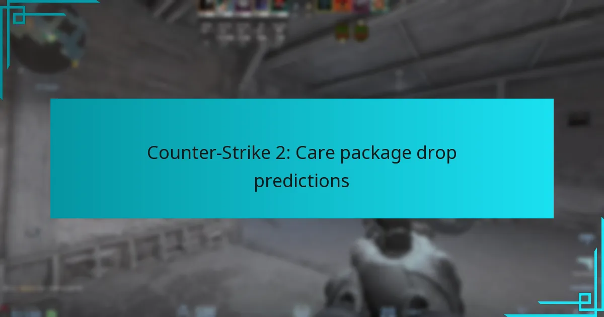 Counter-Strike 2: Care package drop predictions