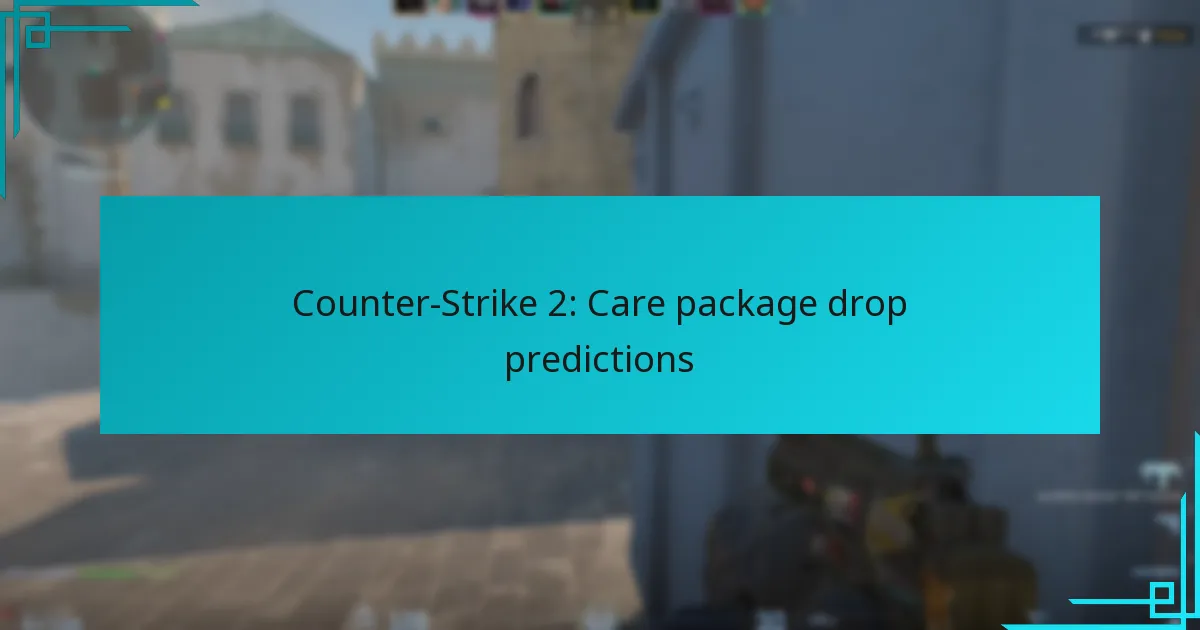 Counter-Strike 2: Care package drop predictions