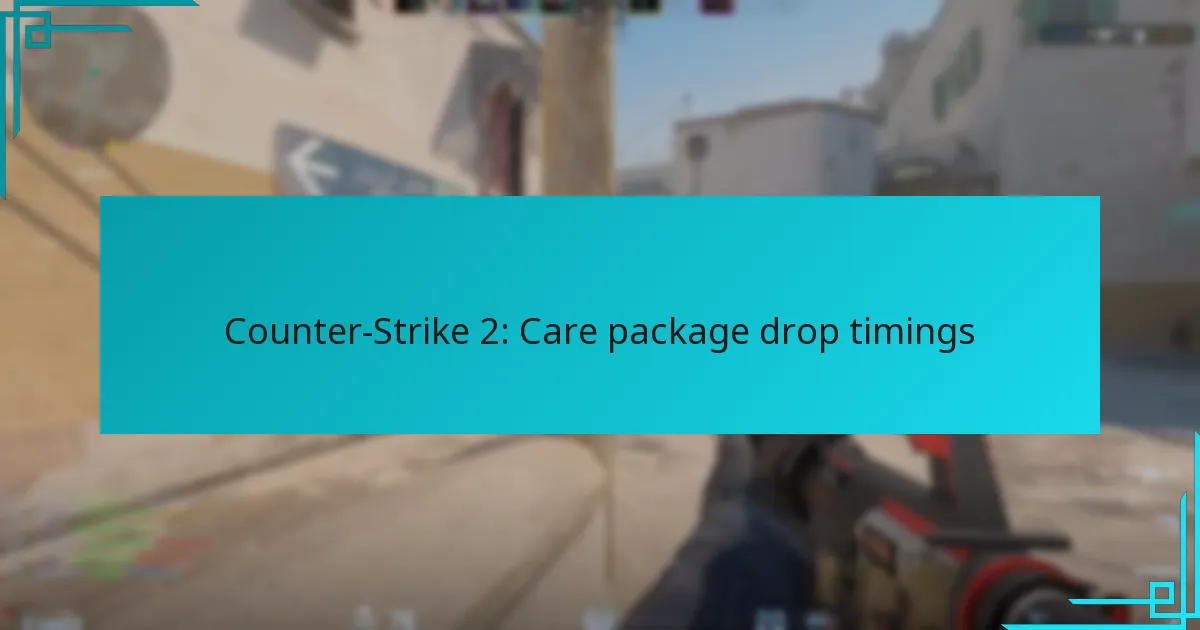 Counter-Strike 2: Care package drop timings