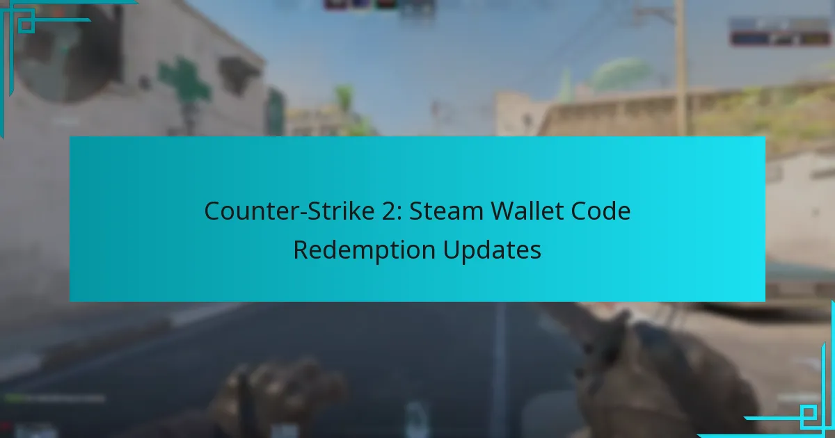 Counter-Strike 2: Steam Wallet Code Redemption Updates