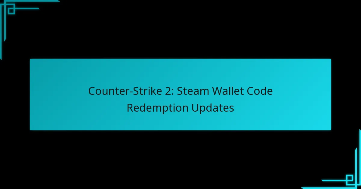Counter-Strike 2: Steam Wallet Code Redemption Updates