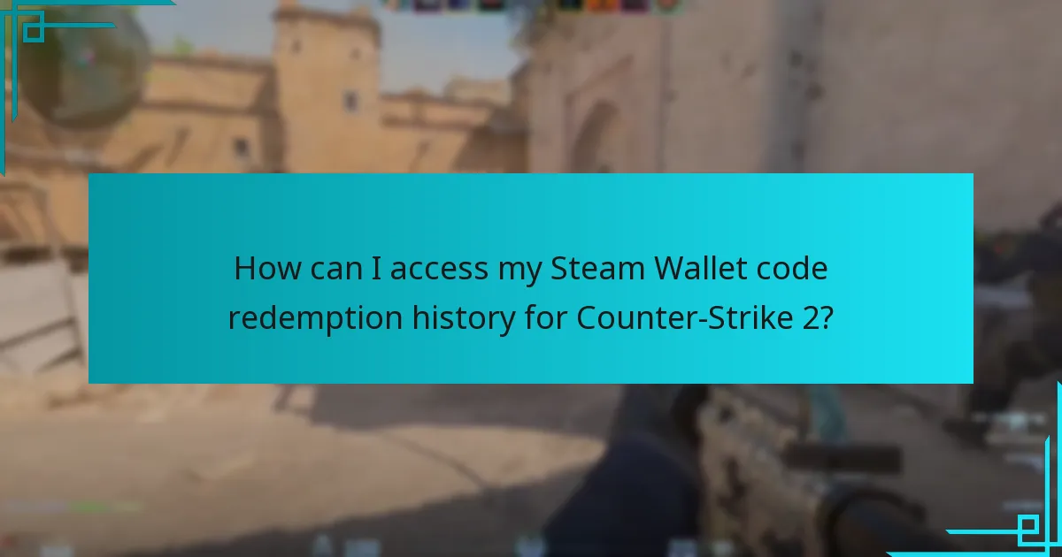 How can I access my Steam Wallet code redemption history for Counter-Strike 2?