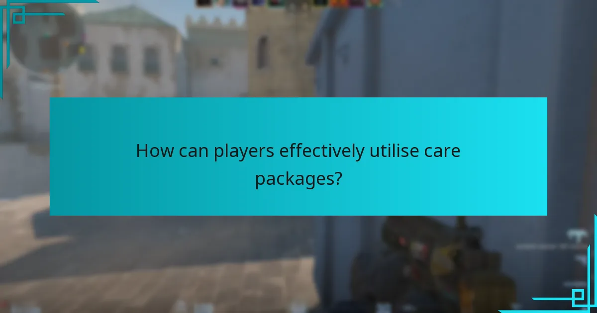 How can players effectively utilise care packages?