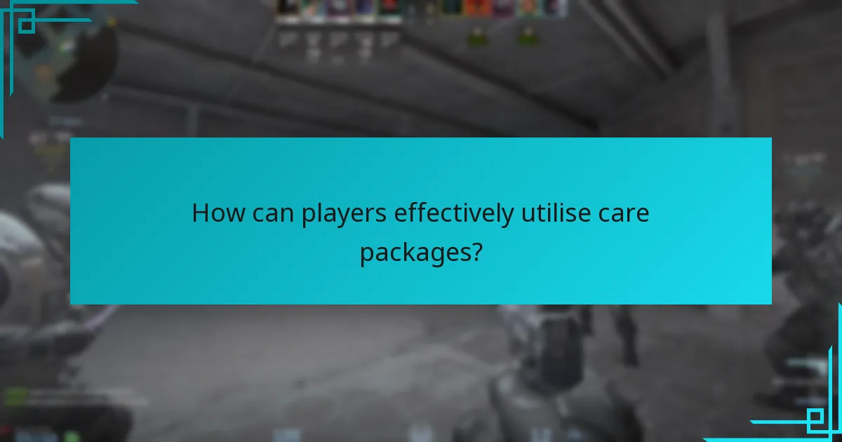 How can players effectively utilise care packages?