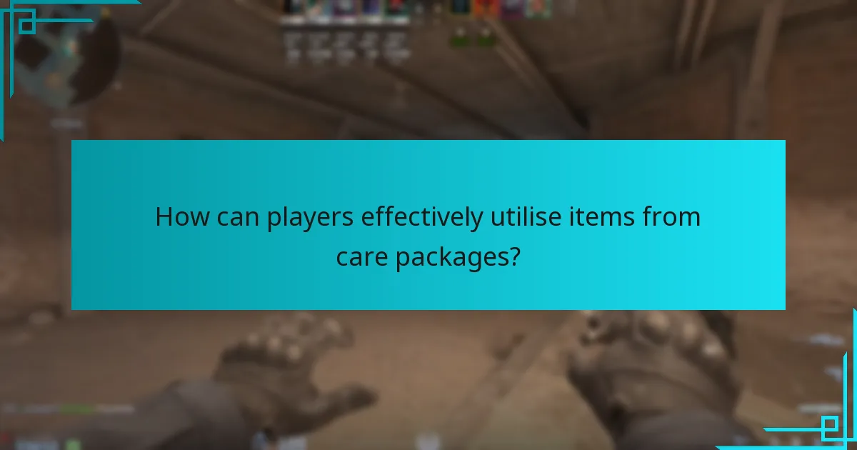 How can players effectively utilise items from care packages?