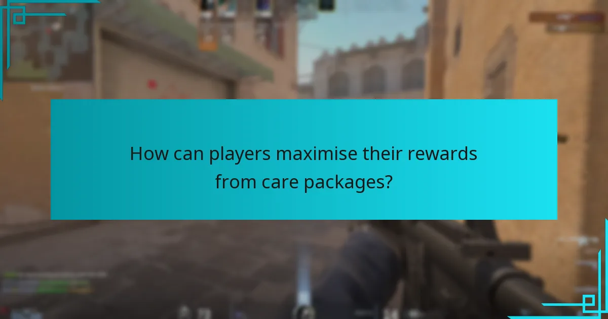 How can players maximise their rewards from care packages?