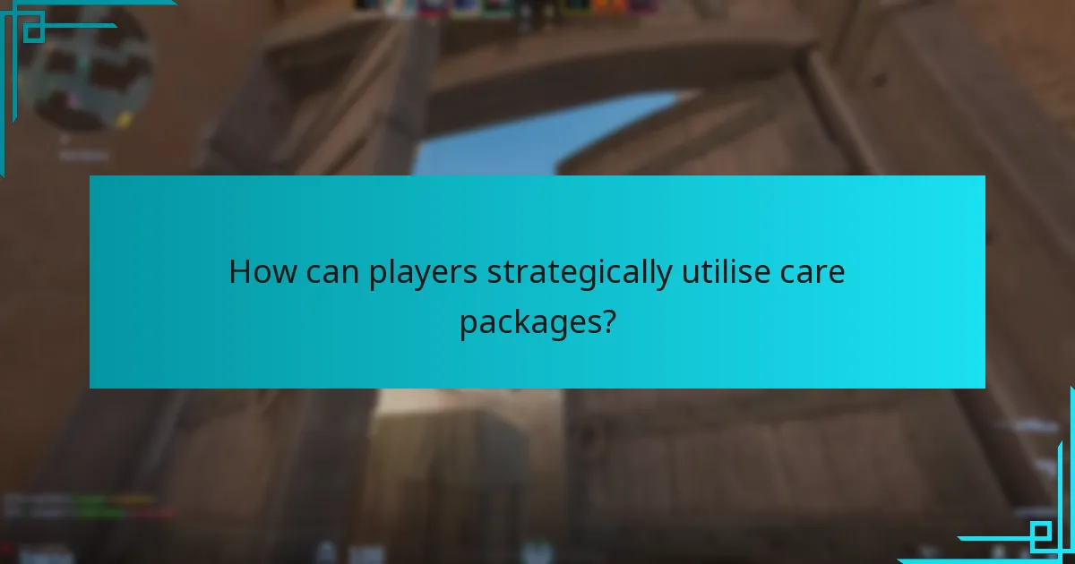How can players strategically utilise care packages?