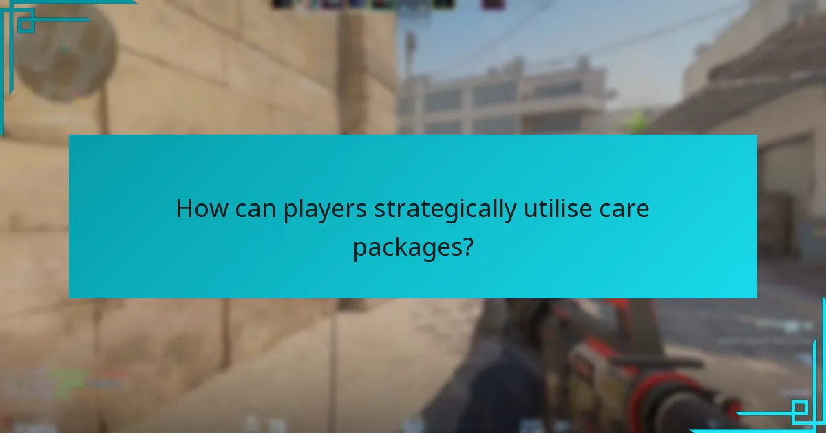 How can players strategically utilise care packages?