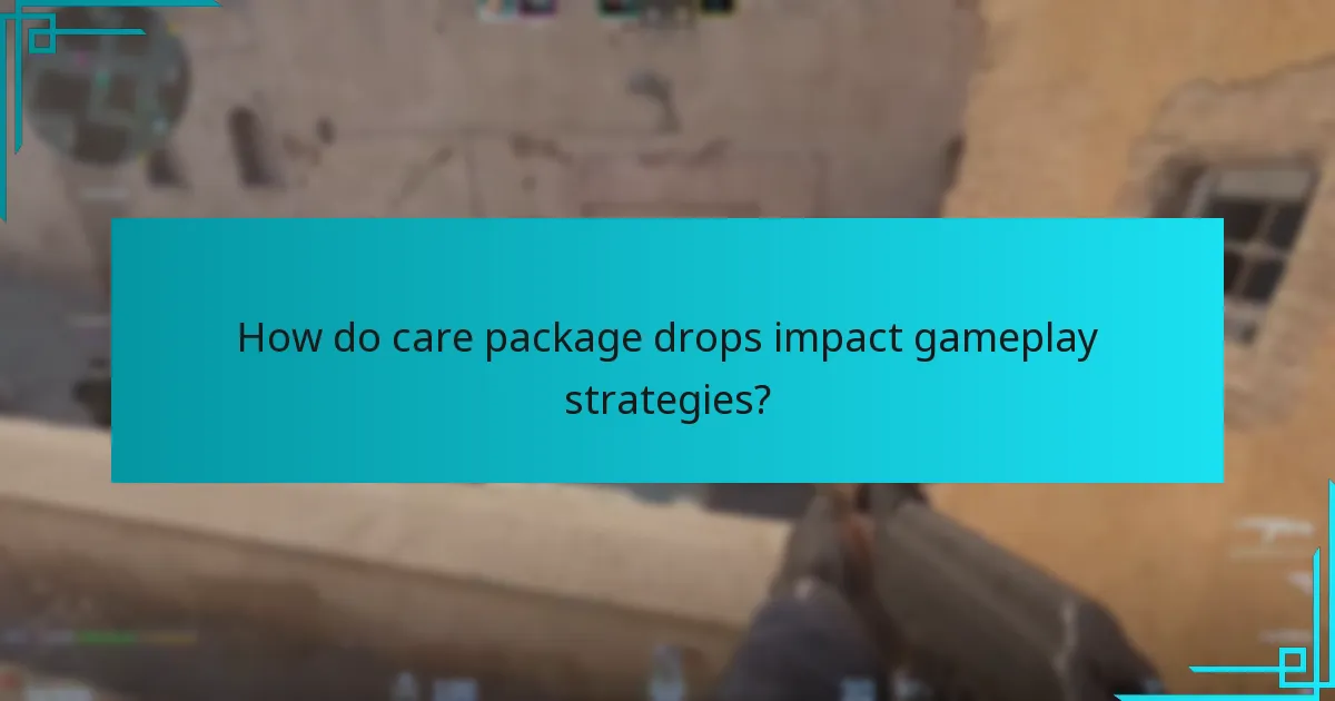 How do care package drops impact gameplay strategies?
