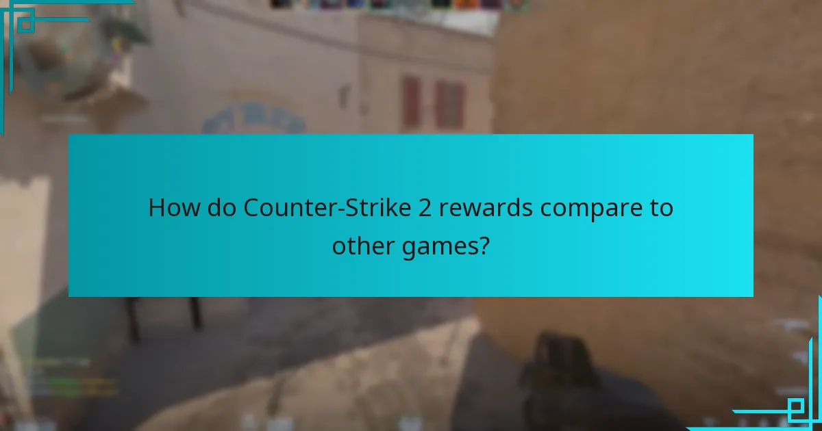 How do Counter-Strike 2 rewards compare to other games?