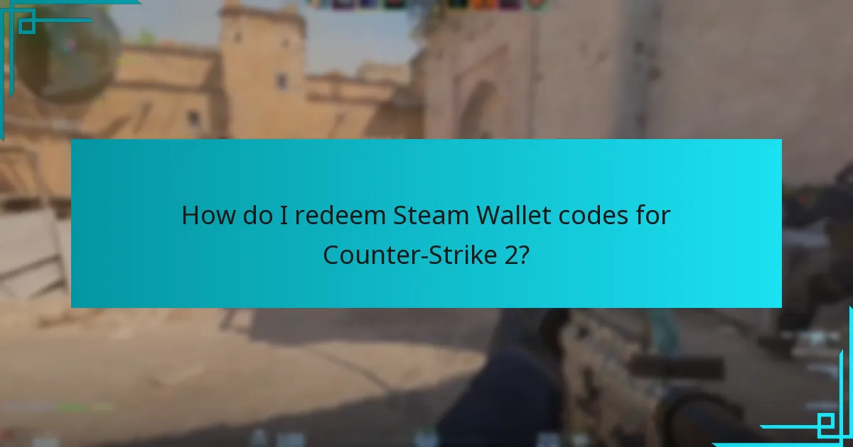 How do I redeem Steam Wallet codes for Counter-Strike 2?