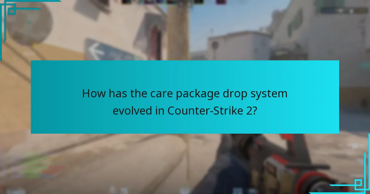 How has the care package drop system evolved in Counter-Strike 2?