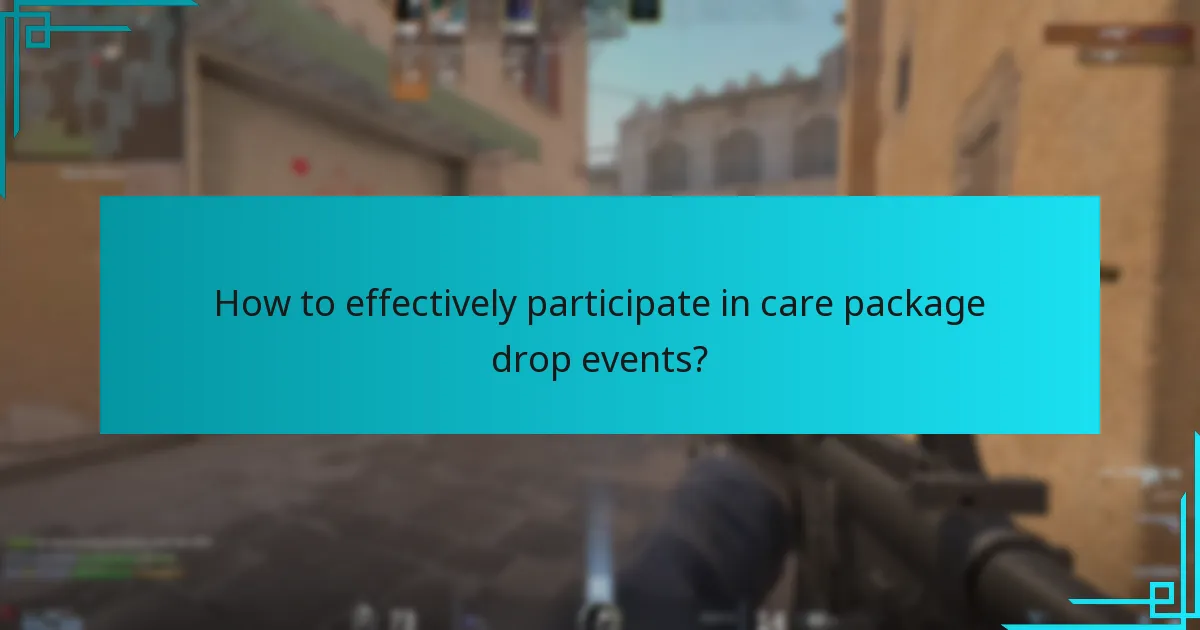 How to effectively participate in care package drop events?