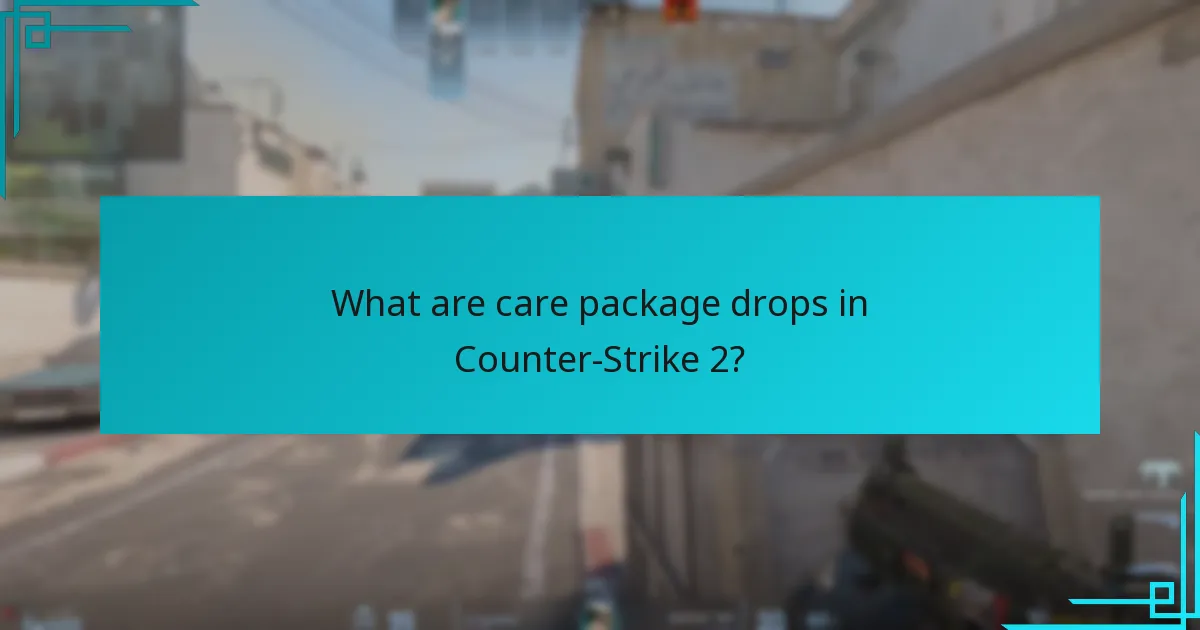 What strategies can players use for maximising care package drops?