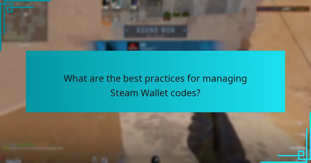 What are the best practices for managing Steam Wallet codes?
