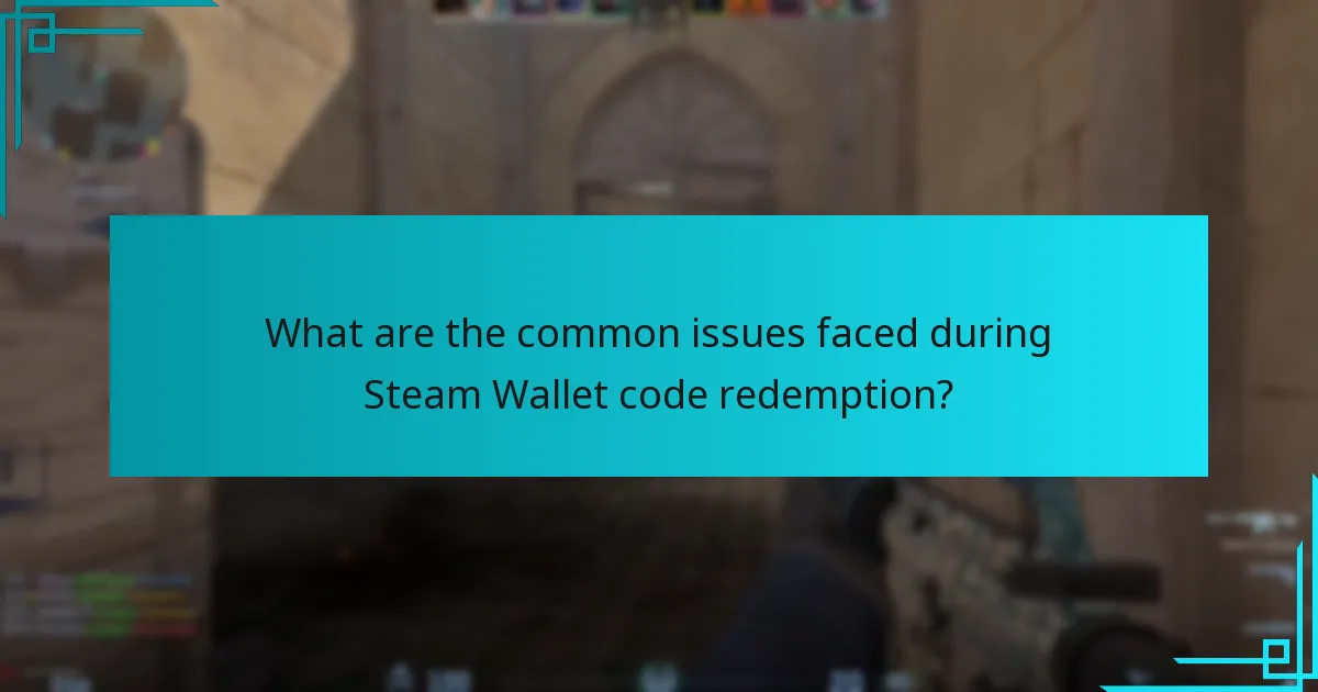 What are the common issues faced during Steam Wallet code redemption?