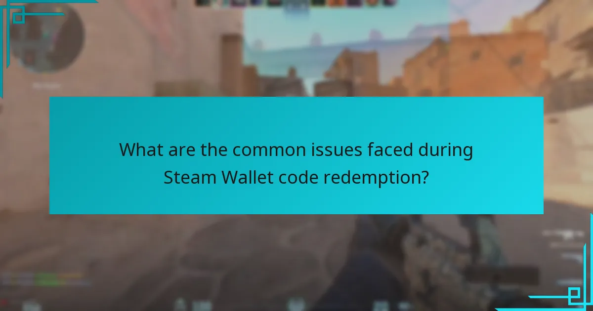 What are the common issues faced during Steam Wallet code redemption?