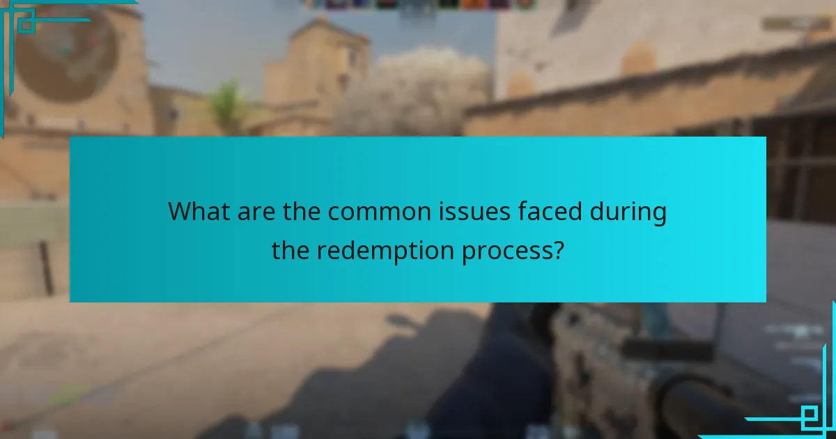 What are the common issues faced during the redemption process?