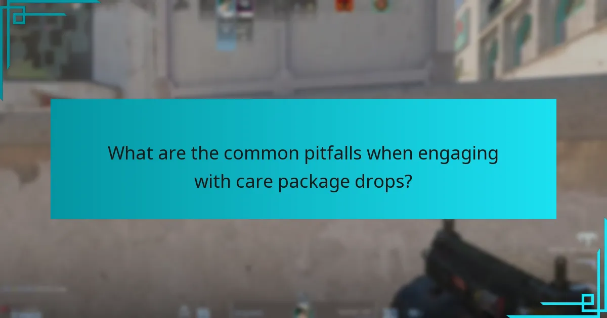 What are the common pitfalls when engaging with care package drops?