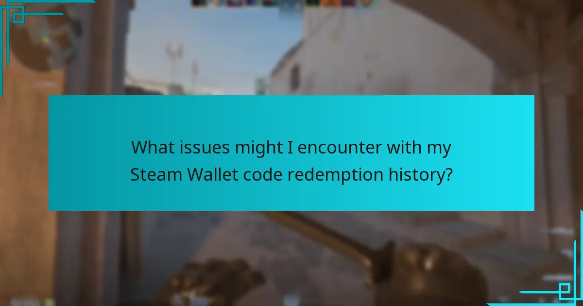 What issues might I encounter with my Steam Wallet code redemption history?