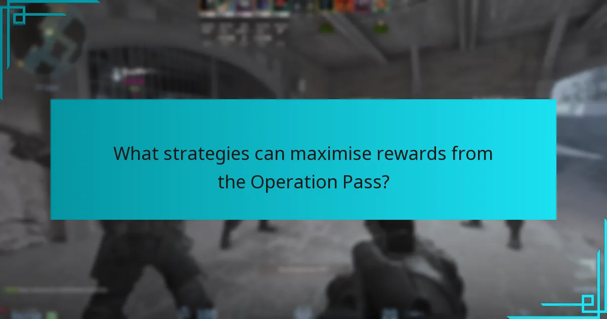What strategies can maximise rewards from the Operation Pass?