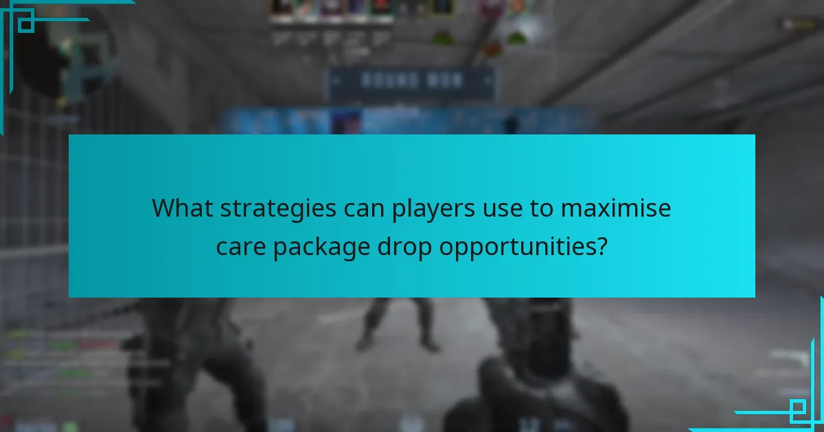 What strategies can players use to maximise care package drop opportunities?