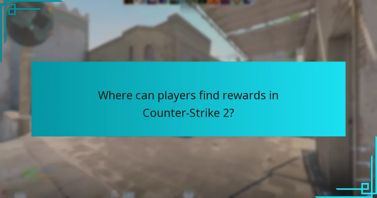 Where can players find rewards in Counter-Strike 2?