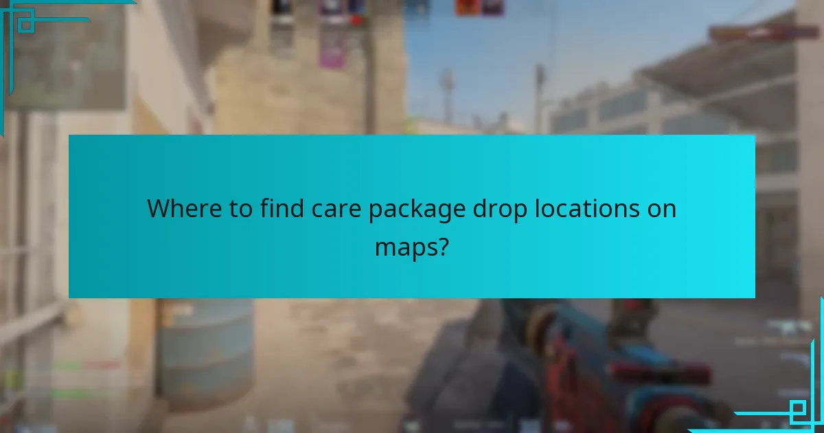 Where to find care package drop locations on maps?