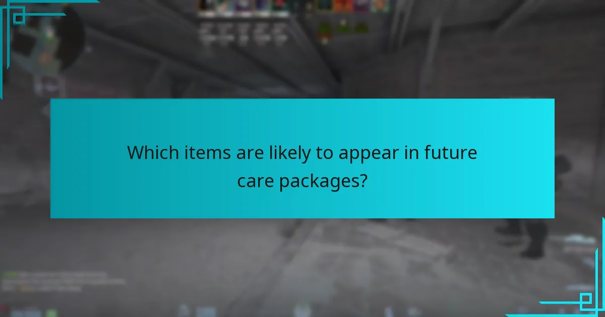 Which items are likely to appear in future care packages?