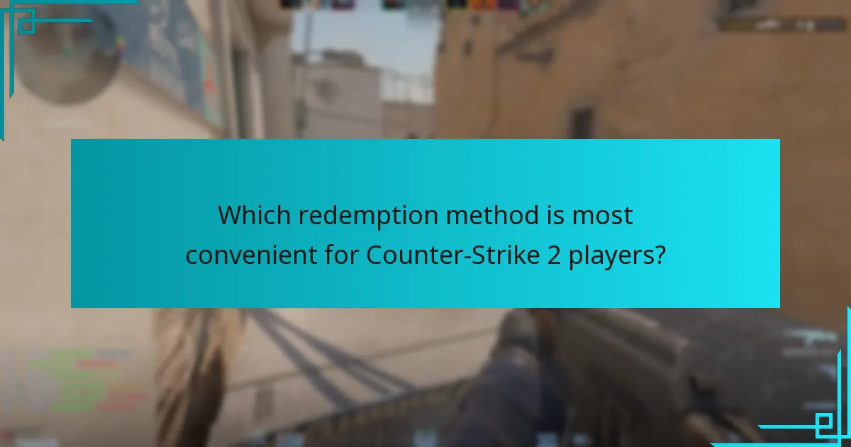 Which redemption method is most convenient for Counter-Strike 2 players?