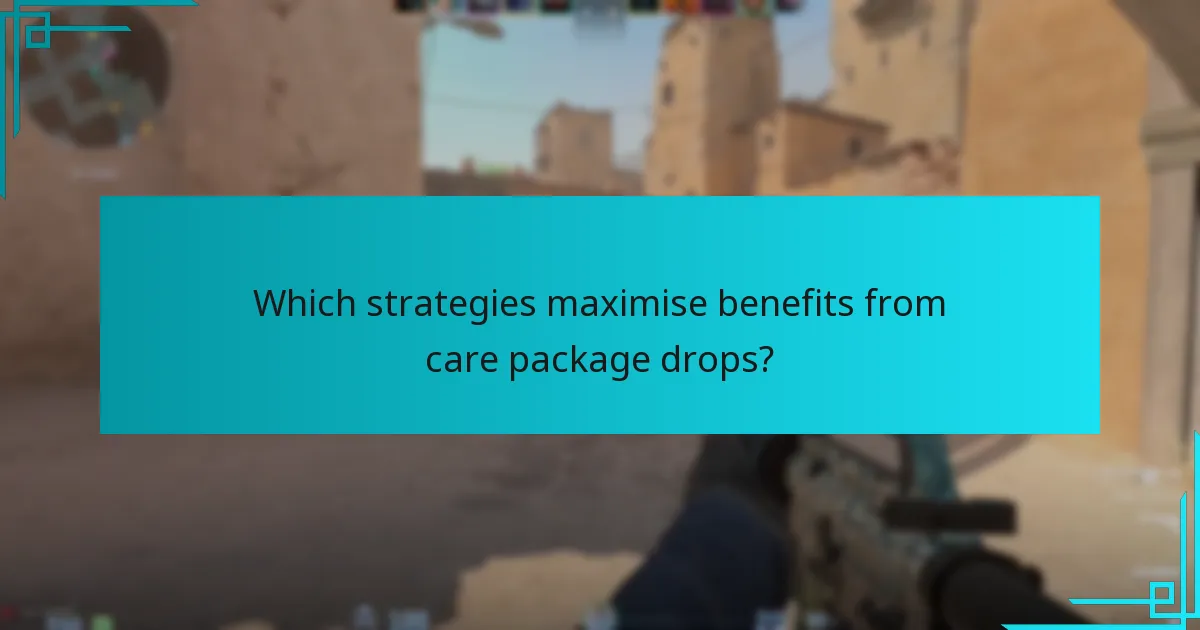 Which strategies maximise benefits from care package drops?